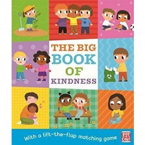 The Big Book of Kindness. A board book with a lift-the-flap matching game, Board book - Pat-a-Cake imagine