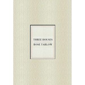 Rose Tarlow: Three Houses, Paperback - Rose Tarlow imagine