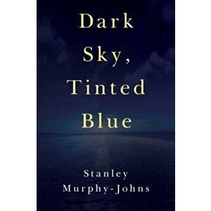 Dark Sky, Tinted Blue, Paperback - Stanley Murphy-Johns imagine