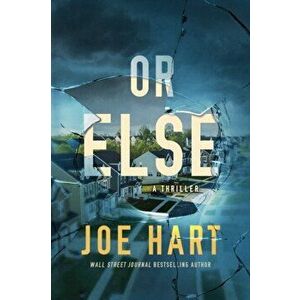 Or Else. A Thriller, Paperback - Joe Hart imagine
