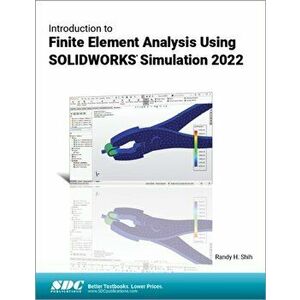 Introduction to Finite Element Analysis Using SOLIDWORKS Simulation 2022, Paperback - Randy H. Shih imagine
