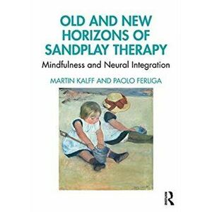 Old and New Horizons of Sandplay Therapy. Mindfulness and Neural Integration, Paperback - *** imagine