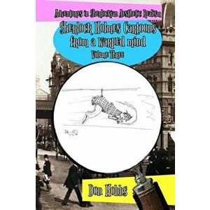 Adventures in Sherlockian Aesthetic Realism. Sherlock Holmes Cartoons from a warped mind Volume Three, Paperback - Don Hobbs imagine