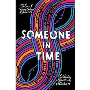 Someone in Time. Tales of Time-Crossed Romance, Paperback - Ellen Klages imagine