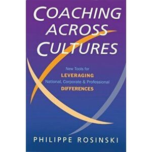 Coaching Across Cultures. New Tools for Leveraging National, Corporate and Professional Differences, Paperback - Philipe Rosinski imagine