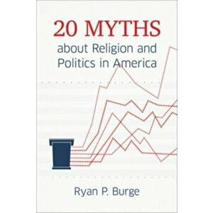 20 Myths about Religion and Politics in America, Hardback - Ryan P. Burge imagine
