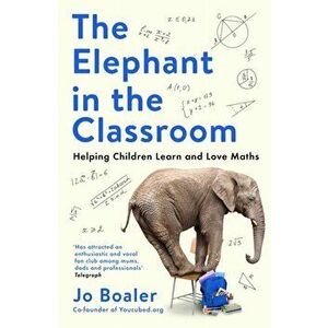The Elephant in the Classroom. Helping Children Learn and Love Maths, Main, Paperback - Jo Boaler imagine
