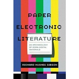 Paper Electronic Literature. An Archaeology of Born-Digital Materials, Paperback - Richard Hughes Gibson imagine