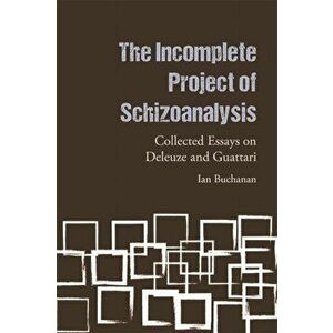 The Incomplete Project of Schizoanalysis. Collected Essays on Deleuze and Guattari, Paperback - Ian Buchanan imagine