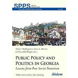 Public Policy and Politics in Georgia - Lessons from Post-Soviet Transition, Paperback - Dan Durning imagine