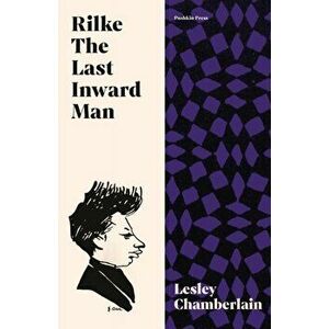 Rilke: The Last Inward Man, Hardback - Lesley Chamberlain imagine