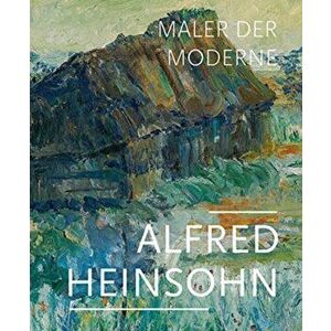 Alfred Heinsohne: Maler der Moderne, Paperback - Heiko Brunner imagine