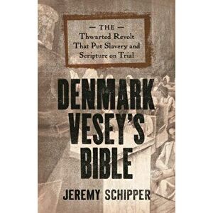 Denmark Vesey's Bible. The Thwarted Revolt That Put Slavery and Scripture on Trial, Hardback - *** imagine