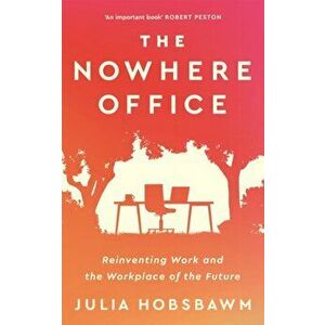 The Nowhere Office. Reinventing Work and the Workplace of the Future, Hardback - Julia Hobsbawm imagine