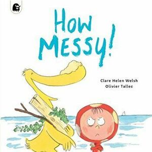 How Messy!, Paperback - Clare Helen Welsh imagine
