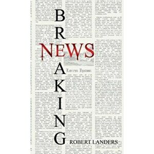 Breaking News, Paperback - Robert Landers imagine