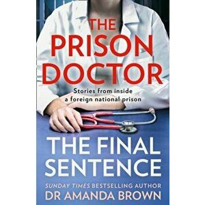 The Prison Doctor. The Final Sentence, Paperback - Dr Amanda Brown imagine
