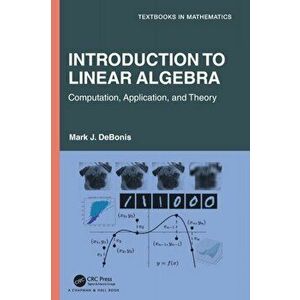Introduction To Linear Algebra. Computation, Application, and Theory, Hardback - *** imagine