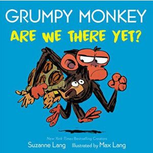 Grumpy Monkey Are We There Yet?, Board book - Max Lang imagine