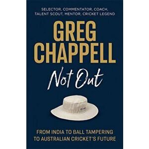 Greg Chappell: Not Out. From India to Ball Tampering to Australian Cricket's Future, Hardback - Greg Chappell imagine