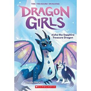 Aisha the Sapphire Treasure Dragon (Dragon Girls #5), Paperback - Maddy Mara imagine