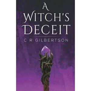 A Witch's Deceit, Paperback - C R Gilbertson imagine