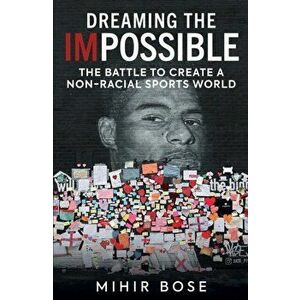 Dreaming the Impossible. The Battle to Create a Non-Racial Sports World, Paperback - Mihir Bose imagine