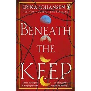 Beneath the Keep. A Novel of the Tearling, Paperback - Erika Johansen imagine