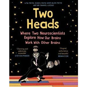 Two Heads. Where Two Neuroscientists Explore How Our Brains Work with Other Brains, Paperback - Chris Frith imagine