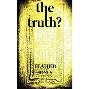 The Truth?, Paperback - Heather Jones imagine