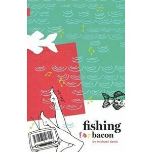 Fishing for Bacon, Paperback - Michael Davie imagine