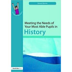 Meeting the Needs of Your Most Able Pupils: History, Paperback - Steve Barnes imagine