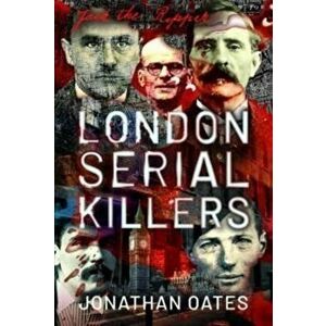 London Serial Killers, Hardback - Jonathan Oates imagine