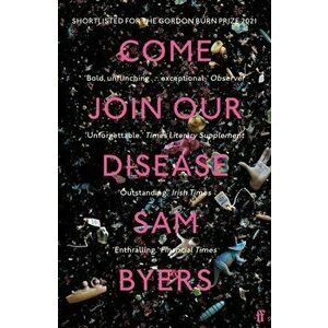 Come Join Our Disease. Shortlisted for The Gordon Burn Prize 2021, Main, Paperback - Sam Byers imagine
