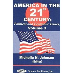 America in the 21st Century. Political & Economic Issues - Volume 3, Hardback - *** imagine