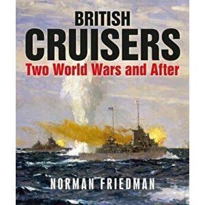 British Cruisers. Two World Wars and After, Paperback - Norman Friedman imagine