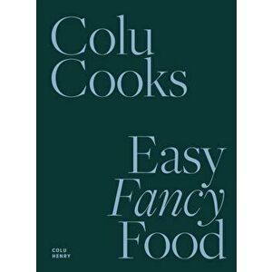 Colu Cooks: Easy Fancy Food, Hardback - Colu Henry imagine