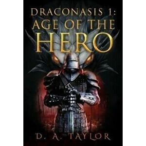 Draconasis 1. Age of the Hero, Paperback - D.A Taylor imagine