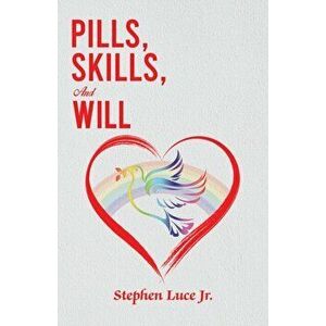Pills, Skills, and Will, Paperback - Stephen Luce Jr. imagine