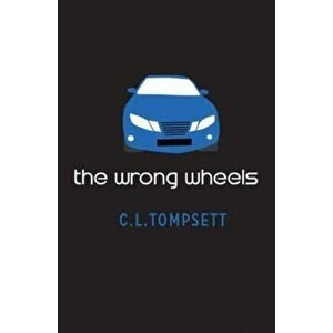 The Wrong Wheels, Paperback - C. L. Tompsett imagine