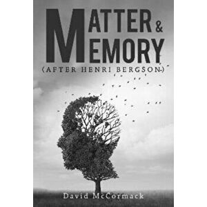 Matter and Memory, Paperback - David McCormack imagine