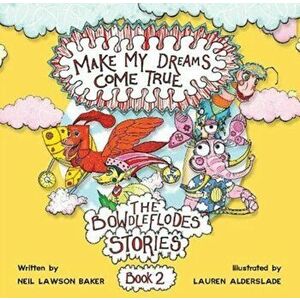 Make My Dreams Come True. The Bowdleflodes Stories Books2, Paperback - Neil Lawson Baker imagine