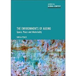 The Environments of Ageing. Space, Place and Materiality, Hardback - Sheila (The Open University) Peace imagine
