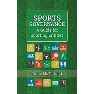 Sports Governance. A Guide for Sporting Entities, Paperback - Anne McFarland imagine