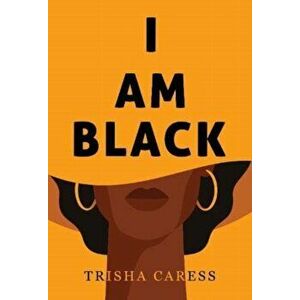 I am Black, Paperback - Trisha Caress imagine