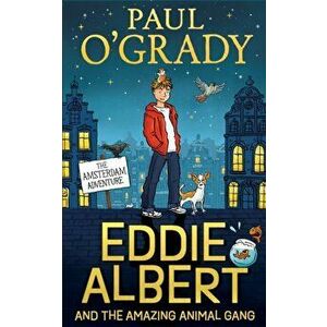 Eddie Albert and the Amazing Animal Gang: The Amsterdam Adventure, Paperback - Paul O'Grady imagine