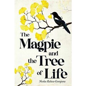 The Magpie and the Tree of Life, Paperback - Nicolae Raluca-Georgiana imagine