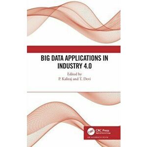 Big Data Applications in Industry 4.0, Hardback - T. Devi imagine