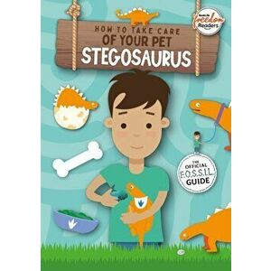 How to Take Care of Your Pet Stegosaurus, Paperback - Kirsty Holmes imagine