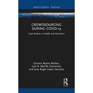 Crowdsourcing during COVID-19. Case Studies in Health and Education, Hardback - Jose Angel Lopez Sanchez imagine